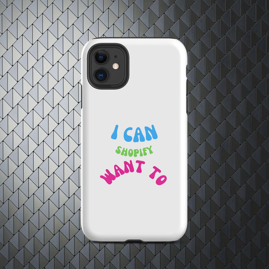 "I Can Shopify Want To" Tough Case for iPhone® Series 11-15