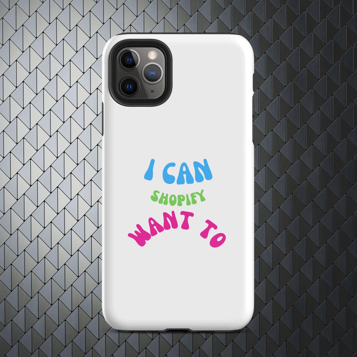 "I Can Shopify Want To" Tough Case for iPhone® Series 11-15