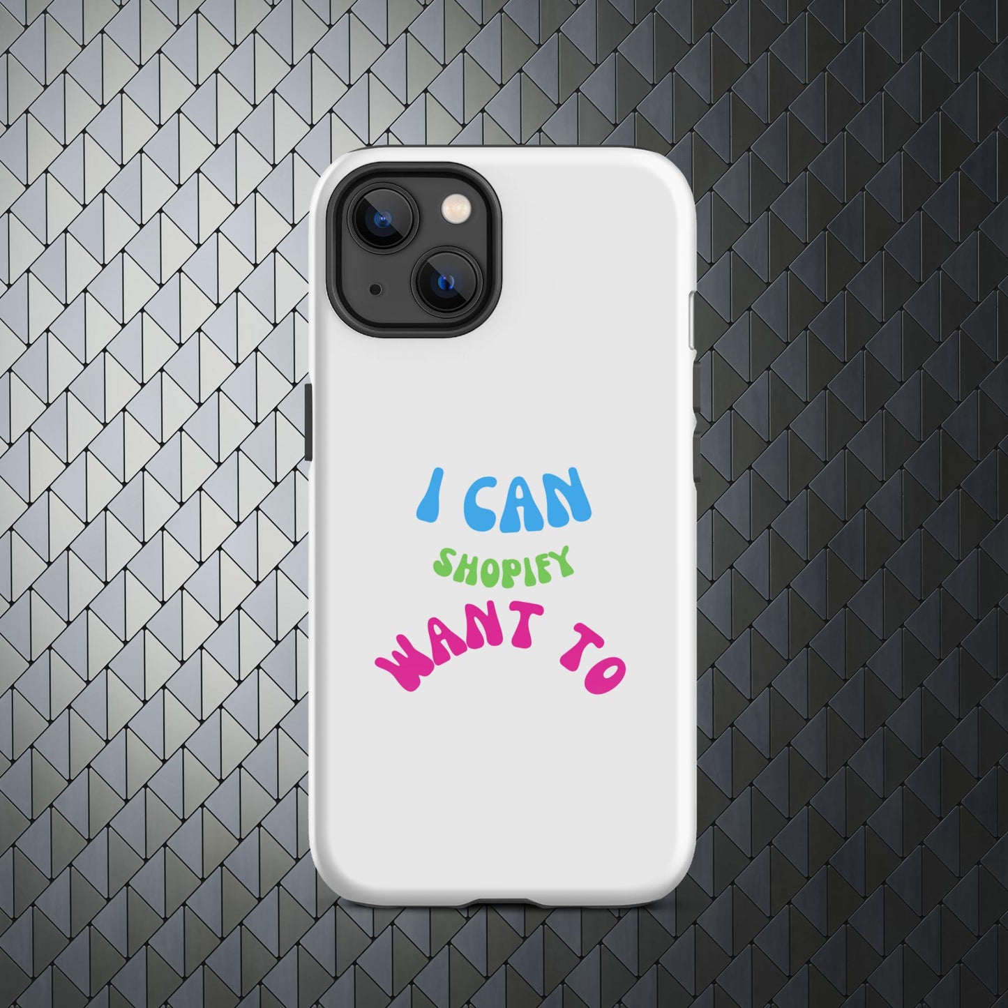 "I Can Shopify Want To" Tough Case for iPhone® Series 11-15