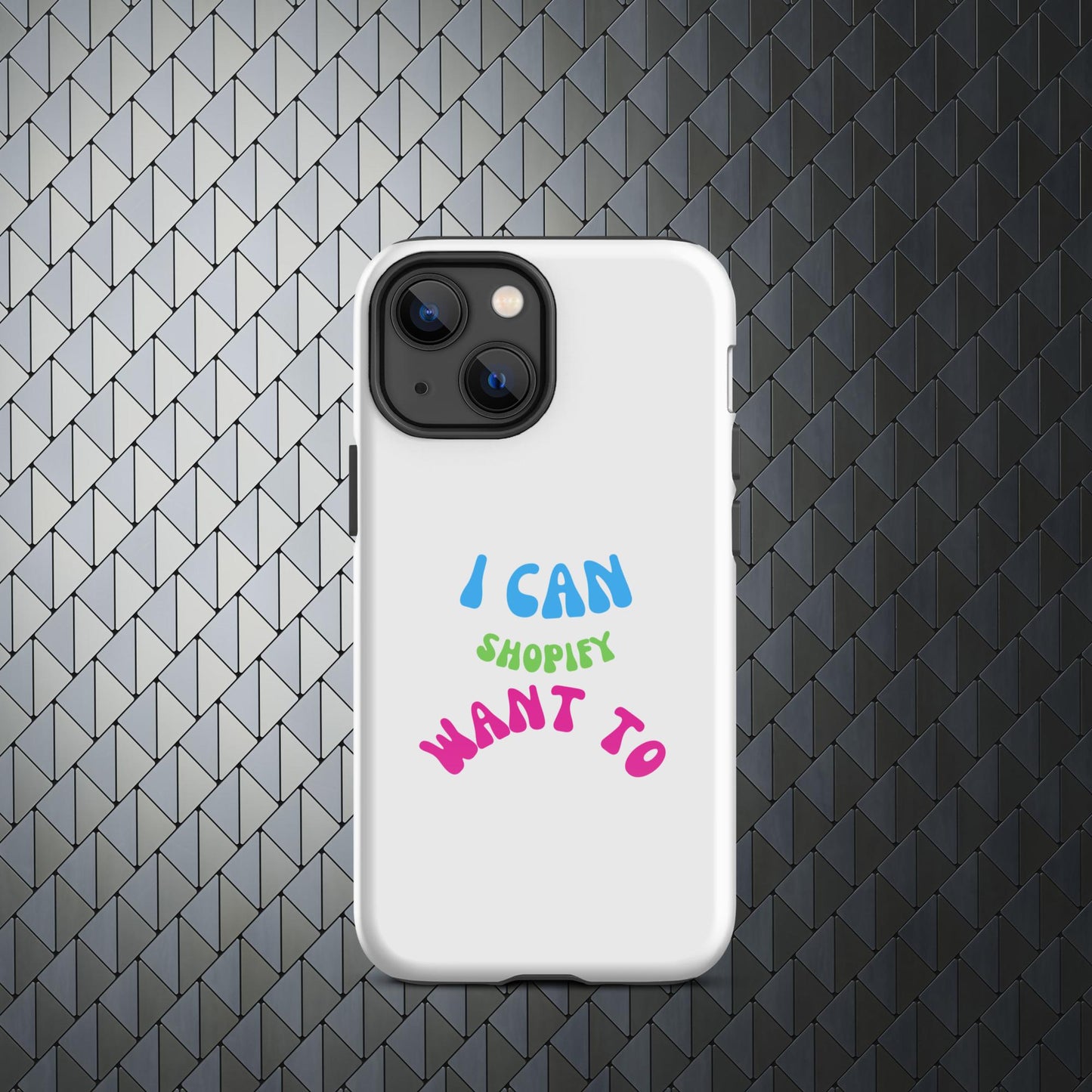 "I Can Shopify Want To" Tough Case for iPhone® Series 11-15