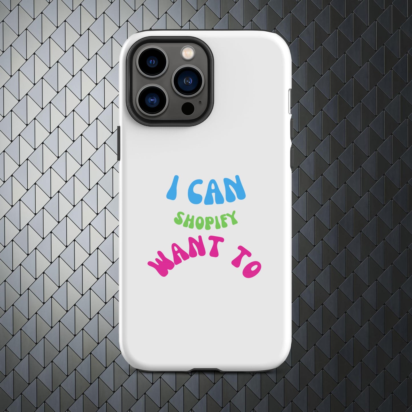 "I Can Shopify Want To" Tough Case for iPhone® Series 11-15