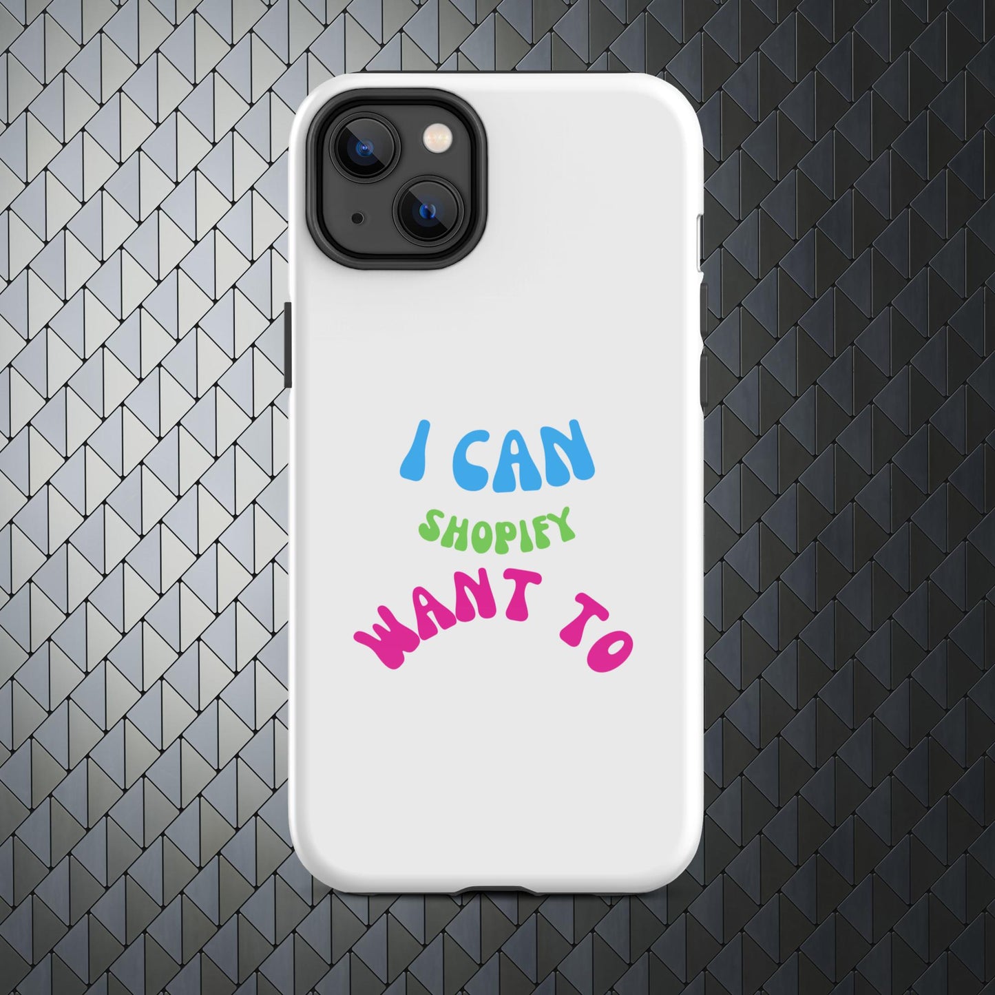 "I Can Shopify Want To" Tough Case for iPhone® Series 11-15