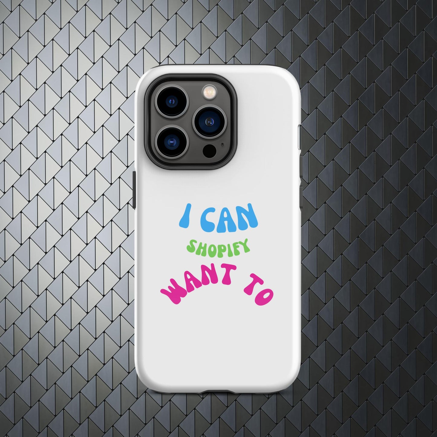 "I Can Shopify Want To" Tough Case for iPhone® Series 11-15