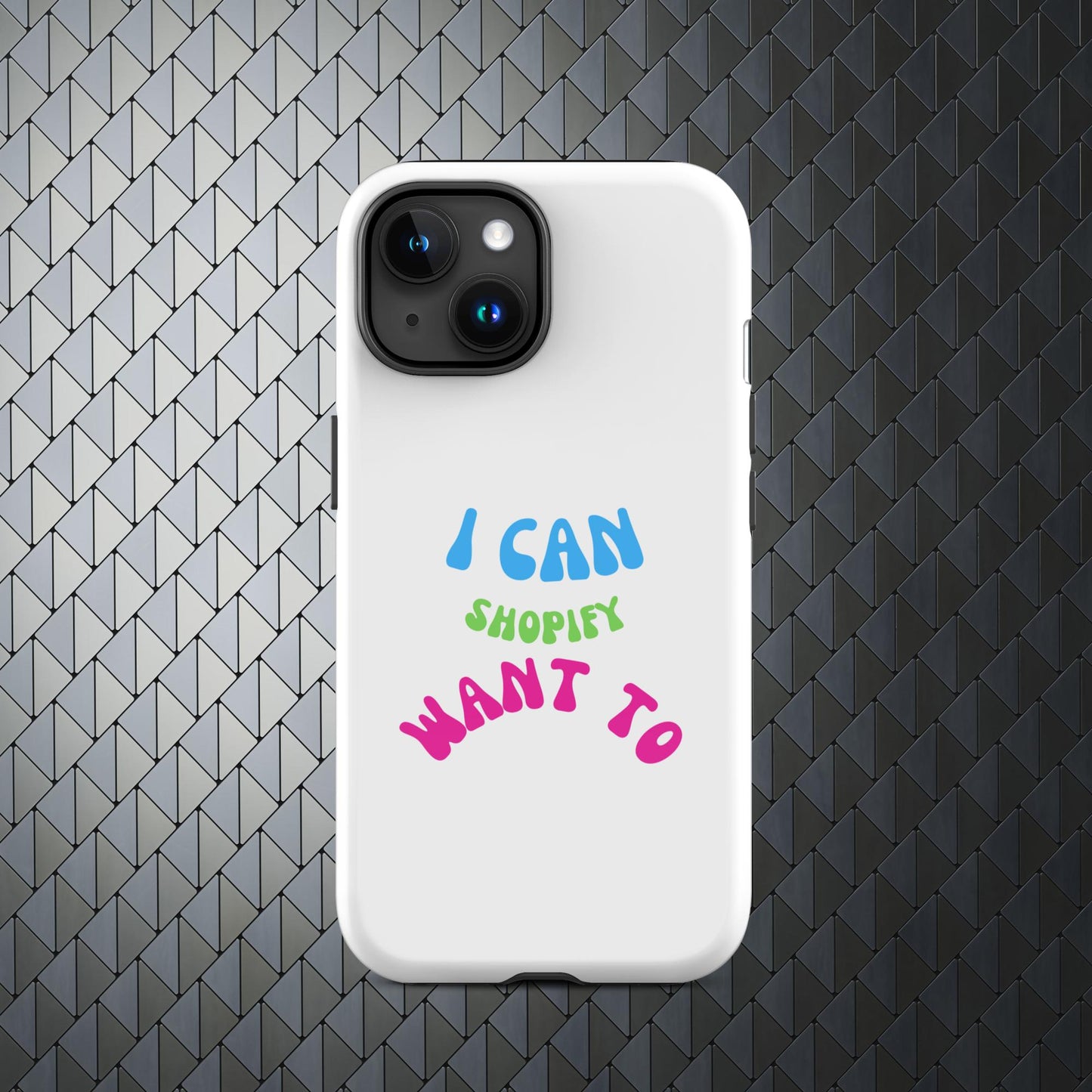 "I Can Shopify Want To" Tough Case for iPhone® Series 11-15